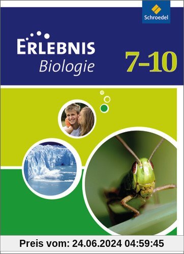 Erlebnis Biologie - Ausgabe 2007 für das mittlere Lernniveau in Hamburg, Hessen, Niedersachsen und Schleswig-Holstein: Schülerband 7-10